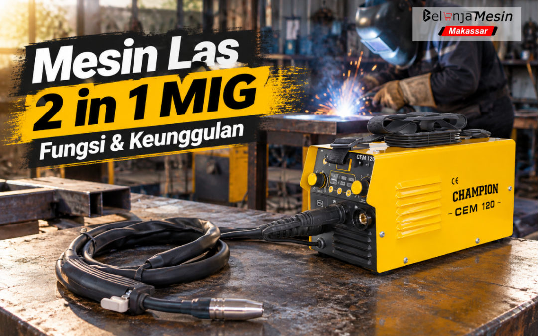 Mesin Las 2 in 1 MIG: Fungsi dan Keunggulannya untuk Pekerjaan Pengelasan
