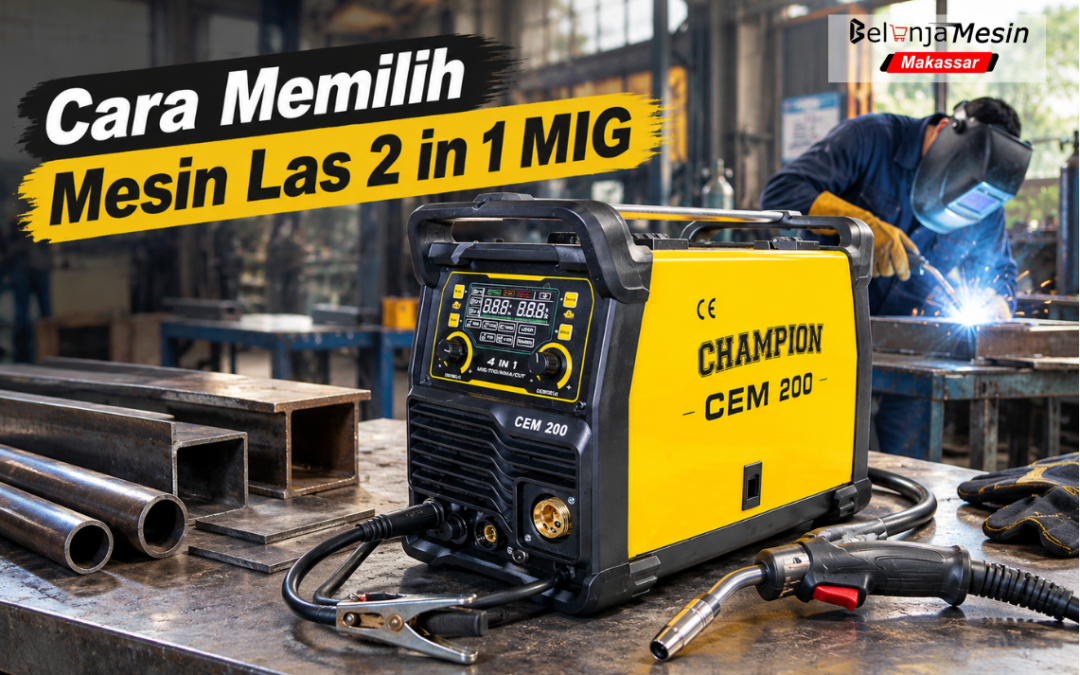 Cara Memilih Mesin Las 2 in 1 MIG Sesuai Jenis Material dan Kebutuhan Pengelasan